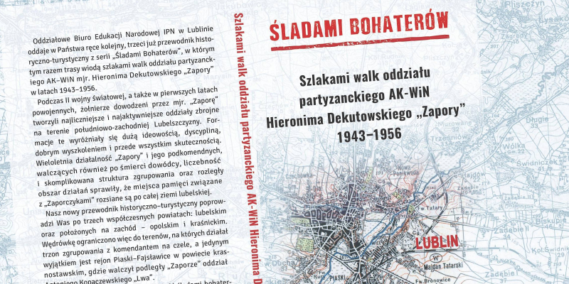 Szlakami walk oddziału partyzanckiego AK-WiN Hieronima Dekutowskiego „Zapory” 1944-1956 [PUBLIKACJA]